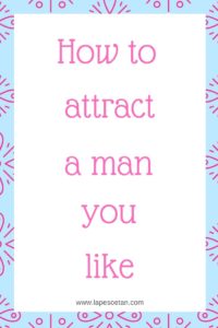 how to attract a man you like www.lapesoetan.com