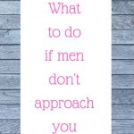 Podcast #58: What to do if men don’t approach you