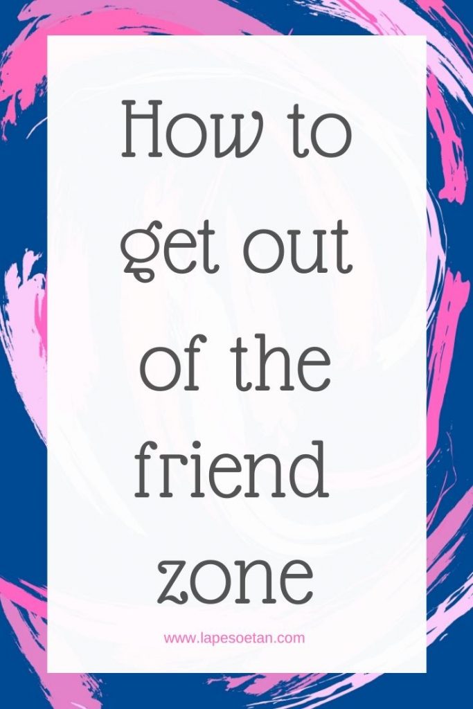 how to get out of the friend zone www.lapesoetan.com