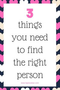 3 things you need to find the right person www.lapesoetan.com