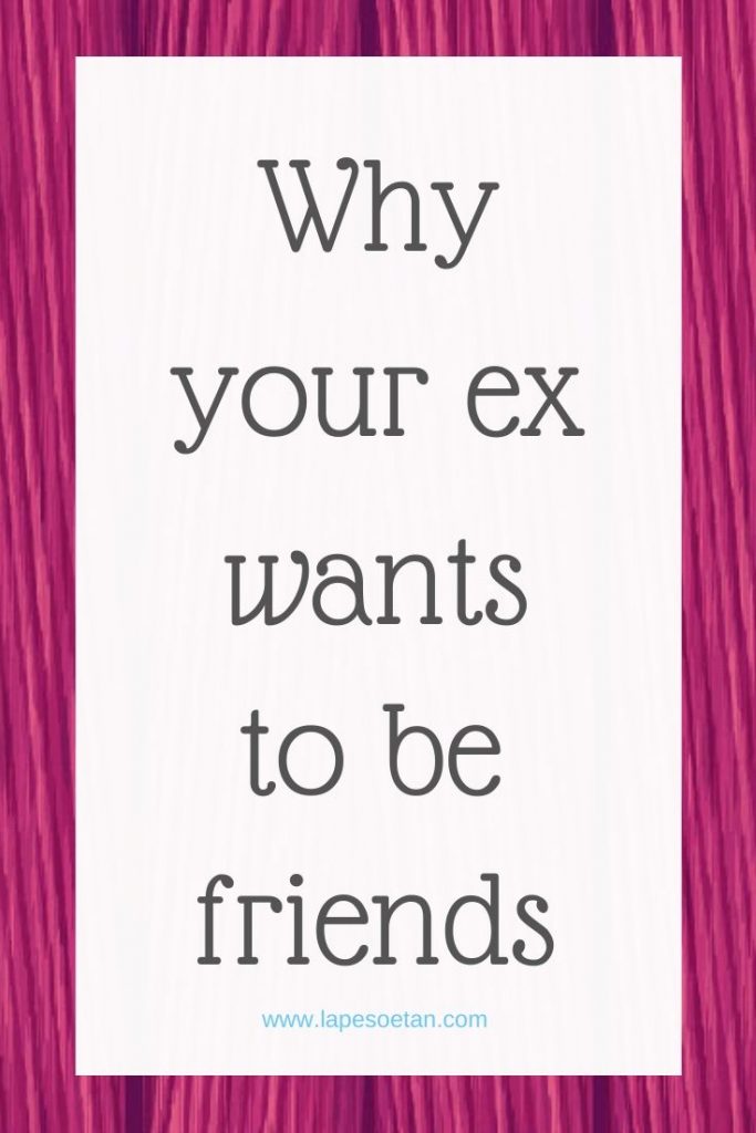 why your ex wants to be friends www.lapesoetan.com