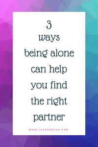 3 ways being alone can help you find the right partner PODCAST www.lapesoetan.com