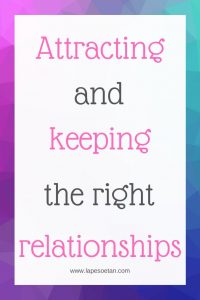 attracting and keeping the right relationships www.lapesoetan.com