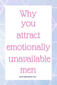 why you attract emotionally unavailable men www.lapesoetan.com