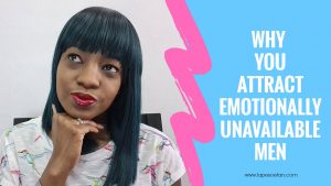 why you attract emotionally unavailable men YOUTUBE www.lapesoetan.com