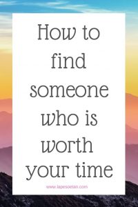how to find someone who is worth your time PINTEREST www.lapesoetan.com