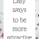 Easy ways to be more attractive