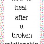 How to heal after a broken relationship