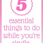 5 essential things to do while you’re single