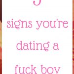 3 signs you’re dating a fuck boy