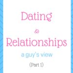 Dating & relationships – a guy’s view (Part 1)