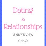 Dating & relationships – a guy’s view (Part 2)