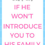 What it means if he won’t introduce you to his family