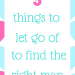 3 things to let go of to find the right man for you