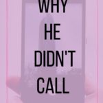 Why he didn’t call after taking your number
