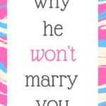 Why he won’t marry you