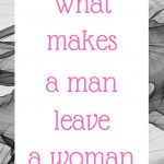What makes a man leave a woman