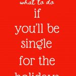 What to do if you’ll be single for the holidays