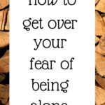 How to get over your fear of being alone